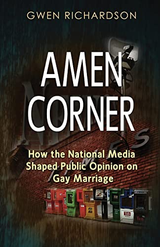9780980025002: Amen Corner: How the National Media Shaped Public Opinion on Gay Marriage
