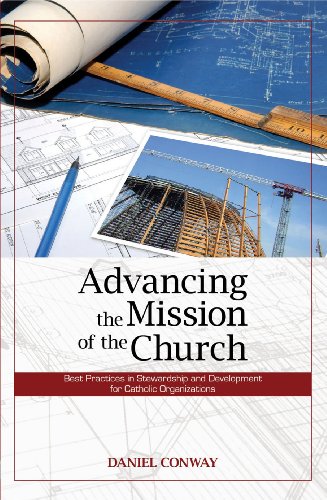 Imagen de archivo de Advancing the Mission of the Church: Best Practices in Stewardship and Development for Catholic Organizations a la venta por Once Upon A Time Books