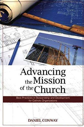 9780980028416: Advancing the Mission of the Church: Best Practices in Stewardship and Development for Catholic Organizations