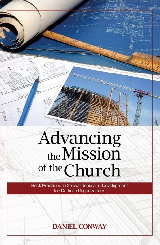 Stock image for Advancing the Mission of the Church: Best Practices in Stewardship and Development for Catholic Organizations for sale by Wonder Book