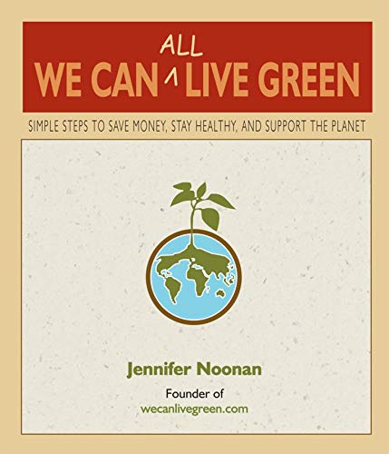 Imagen de archivo de We Can All Live Green : Simple Steps to Save Money, Stay Healthy, and Support the Planet a la venta por Better World Books