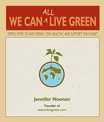 9780980028829: We Can All Live Green: Simple Steps to Save Money, Stay Healthy, and Support the Planet