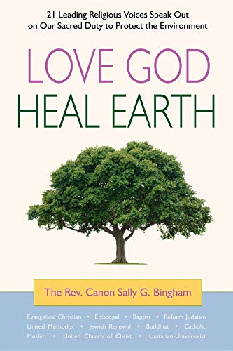 Beispielbild fr Love God, Heal Earth: 21 Leading Religious Voices Speak Out on Our Sacred Duty to Protect the Environment zum Verkauf von Gulf Coast Books