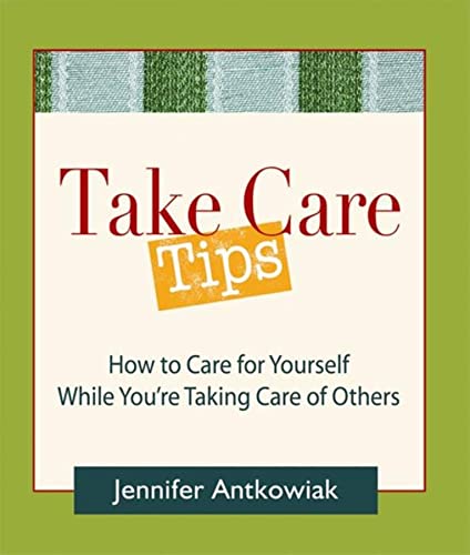 Beispielbild fr Take Care Tips: How to Take Care for Yourself While You're Taking Care of Others zum Verkauf von ThriftBooks-Atlanta