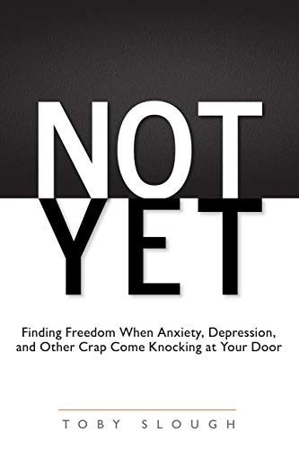 Imagen de archivo de Not Yet: Finding Freedom When Anxiety, Depression, and Other Crap Come Knocking at Your Door a la venta por Half Price Books Inc.