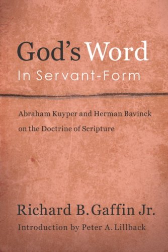 God's Word in Servant-Form: Abraham Kuyper and Herman Bavinck and the Doctrine of Scripture (9780980037005) by Richard B. Gaffin Jr.