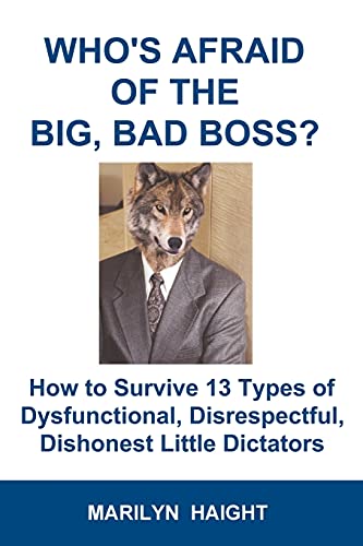 Imagen de archivo de Who's Afraid of the Big, Bad Boss? : How to Survive 13 Types of Dysfunctional, Disrespectful, Dishonest Little Dictators a la venta por Better World Books