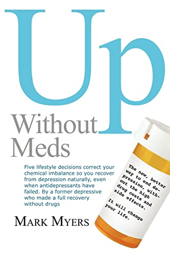 Imagen de archivo de Up Without Meds: 5 Lifestyle Decisionns Correct Your Chemical Imbalance So You Recover from Depression Naturally, Without Drugs a la venta por ThriftBooks-Atlanta