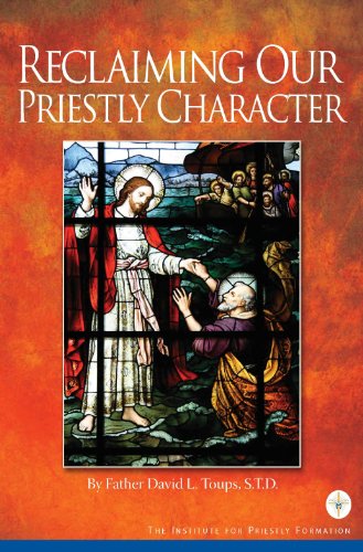 Reclaiming Our Priestly Character (9780980045512) by Father David L. Toups; STD