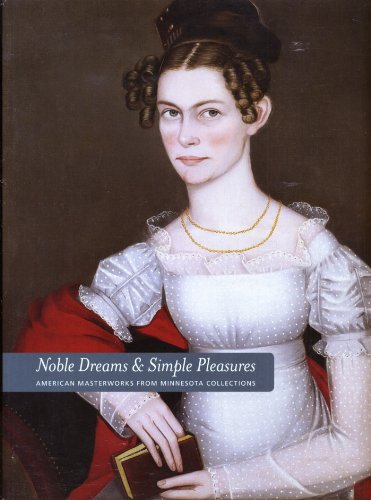 9780980048438: Noble Dreams & Simple Pleasures: American Masterworks from Minnesota Collections