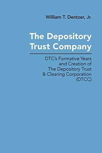 Beispielbild fr The Depository Trust Company: Dtc's Formative Years and Creation of the Depository Trust & Clearing Corporation, Dtcc zum Verkauf von Lucky's Textbooks