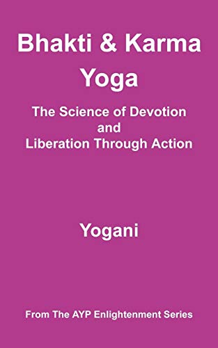 Beispielbild fr Bhakti and Karma Yoga - The Science of Devotion and Liberation Through Action (Ayp Enlightenment) zum Verkauf von Books From California