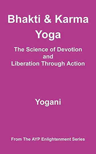 Imagen de archivo de Bhakti and Karma Yoga - The Science of Devotion and Liberation Through Action (Ayp Enlightenment) a la venta por Books From California