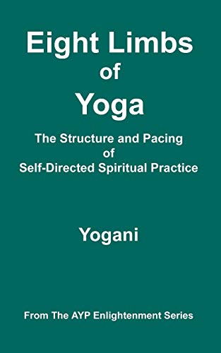 Beispielbild fr Eight Limbs of Yoga - The Structure and Pacing of Self-Directed Spiritual Practice (Ayp Enlightenment) zum Verkauf von medimops