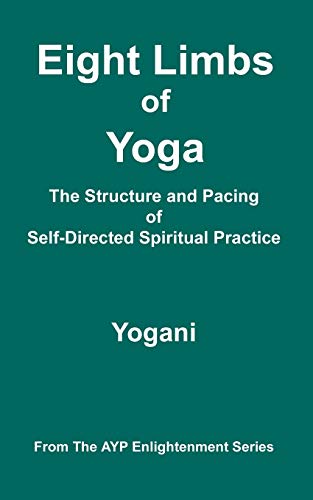 Imagen de archivo de Eight Limbs of Yoga - The Structure and Pacing of Self-Directed Spiritual Practice (Ayp Enlightenment) a la venta por WorldofBooks