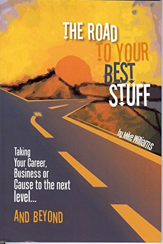 9780980053401: Road to Your Best Stuff: Taking Your Career, Business or Cause to the Next Level and Beyond