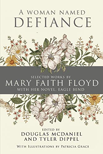 Imagen de archivo de A Woman Named Defiance: Selected Works by Mary Faith Floyd with her Novel, Eagle Bend a la venta por BuenaWave