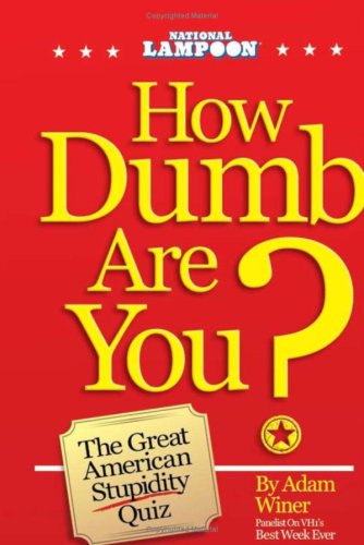 9780980059205: National Lampoon, How Dumb Are You?: The Great American Stupidity Quiz