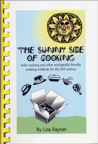 Beispielbild fr The Sunny Side of Cooking - Solar cooking and other ecologically friendly cooking methods for the 21st century zum Verkauf von -OnTimeBooks-