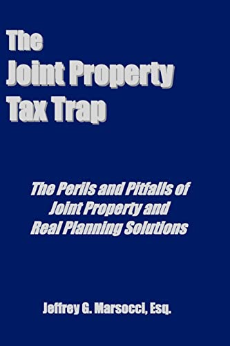 Stock image for The Joint Property Tax Trap: The Perils and Pitfalls of Joint Property and Real Planning Solutions for sale by Lucky's Textbooks
