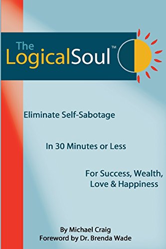 Beispielbild fr The Logical Soul: Eliminate Self-Sabotage in 30 Minutes or Less for Success, Wealth, Love & Happiness zum Verkauf von medimops