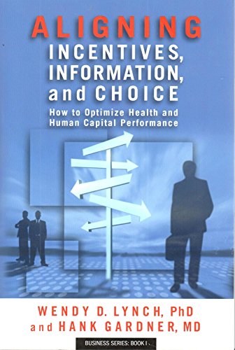 Stock image for Aligning Incentives, Information, and Choice : How to Optimize Health and Human Capital Performance for sale by Better World Books