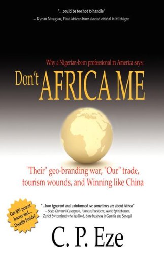 9780980076806: Don't Africa Me: "Their" geo-branding war, "Our" trade, tourism wounds, and Winning like China