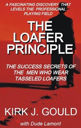 Stock image for The Loafer Principle - The Success Secrets of the Men Who Wear Tasseled Loafers (Volume 1) for sale by ThriftBooks-Dallas