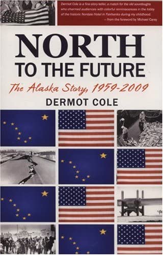 Stock image for North to the future: The Alaska Story 1959-2009 for sale by MLC Books