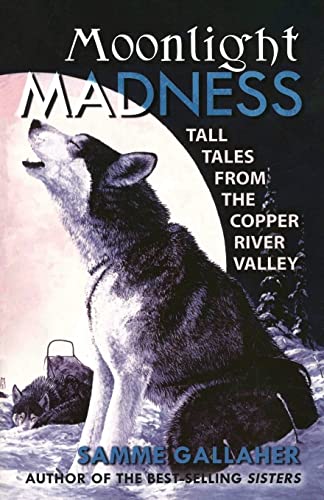 9780980082548: Moonlight Madness: Tall Tales from Alaska's Copper River Valley