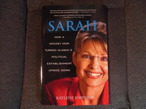 Stock image for Sarah : How a Hockey Mom Turned Alaska's Political Establishment Upside Down for sale by Better World Books: West