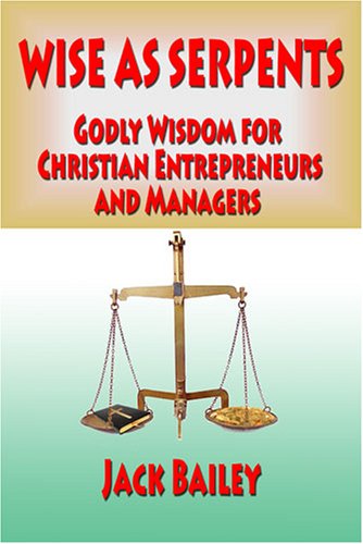 Stock image for Wise As Serpents: Godly Wisdom for Christian Entrepreneurs and Managers for sale by ThriftBooks-Dallas