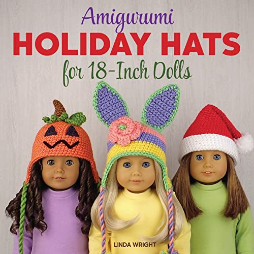 Imagen de archivo de Amigurumi Holiday Hats for 18-Inch Dolls: 20 Easy Crochet Patterns for Christmas, Halloween, Easter, Valentine's Day, St. Patrick's Day & More a la venta por Pink Casa Antiques