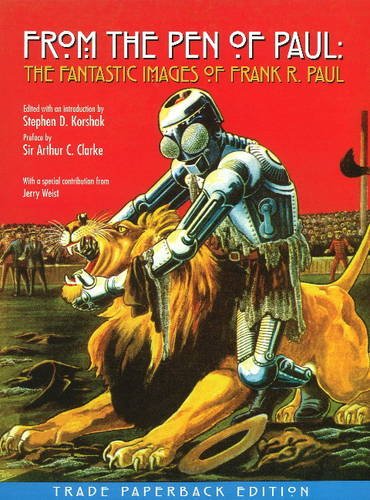 From the Pen of Paul: The Fantastic Images of Frank R. Paul (9780980093100) by Stephen D. Korshak; Sir Arthur C. Clarke; Jerry Weist; Roger Hill; Gerry De La Ree; Sam Moskowitz; Forrest J Ackerman; Frank Wu; Robert Weinberg