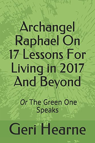 Beispielbild fr Archangel Raphael On 17 Lessons For Living in 2017 And Beyond: The Green One Speaks zum Verkauf von Revaluation Books