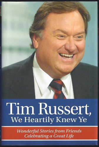 Beispielbild fr Tim Russert, We Heartily Knew Ye: Wonderful Stories from Friends Celebrating a Great Life zum Verkauf von Wonder Book