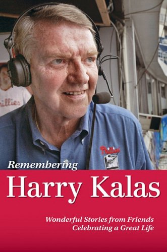 Stock image for Remembering Harry Kalas: Wonderful Stories from Friends Celebrating a Great Life for sale by Once Upon A Time Books