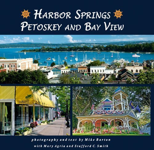 9780980102451: Harbor Springs, Petoskey and Bay View by Barton, Mike with Mary Agria and Stafford C. Smith (2010) Hardcover