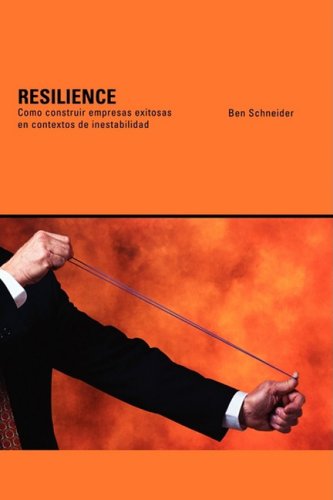 Resilience. Como construir empresas exitosas en contextos de Inestabilidad - Ben Schneider
