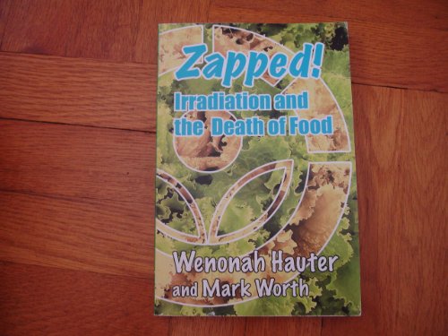 Imagen de archivo de Zapped! Irradiation and the Death of Food a la venta por Open Books