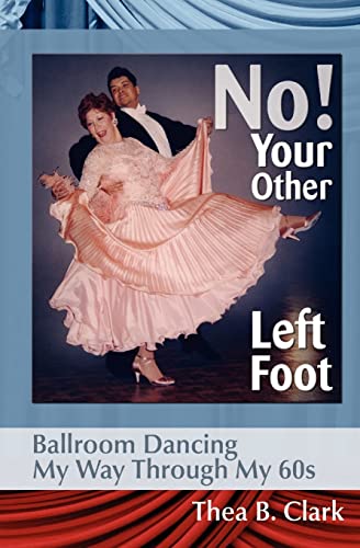 9780980116519: No! Your Other Left Foot: Ballroom Dancing My Way Through My 60s