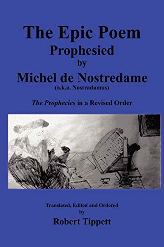 Beispielbild fr The Epic Poem Prophesied by Nostradamus The Prophecies in a Revised Order zum Verkauf von PBShop.store US
