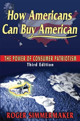 Stock image for How Americans Can Buy American: The Power of Consumer Patriotism - Third Edition for sale by SecondSale