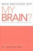 Beispielbild fr Who Switched off My Brain?: Controlling Toxic Thoughts and Emotions zum Verkauf von WorldofBooks