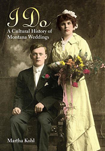 I Do: A Cultural History Of Montana Weddings (9780980129229) by Kohl, Martha