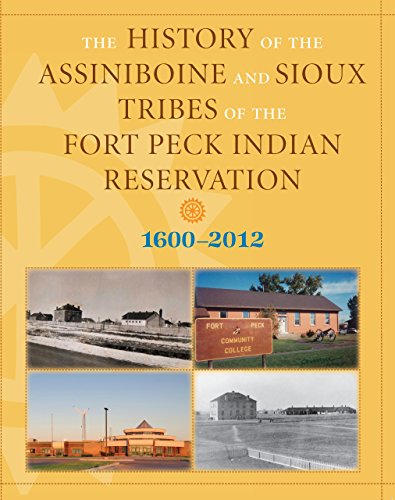 Stock image for The History of the Assiniboine and Sioux Tribes of the Fort Peck Indian Reservation, 1600-2012, 2nd for sale by Save With Sam