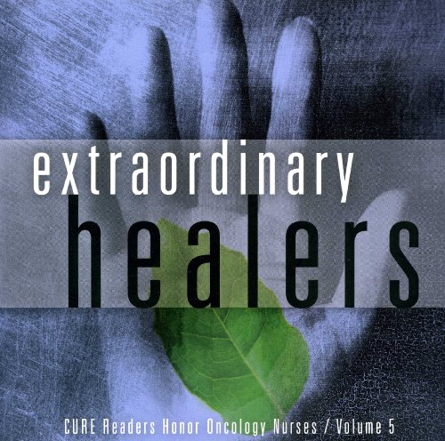 Beispielbild fr Extraordinary Healers. CURE Readers Honor Oncology Nurses / Volume 5 zum Verkauf von Wonder Book