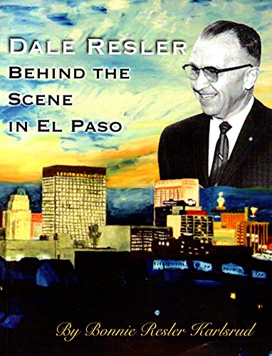 Stock image for Dale Resler Behind the Scene in El Paso: A Historical Narrative for sale by mountain
