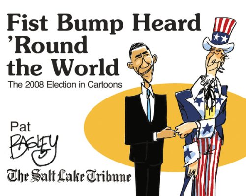 Imagen de archivo de Fist Bump Heard 'Round the World: The 2008 Election in Cartoons a la venta por Wonder Book