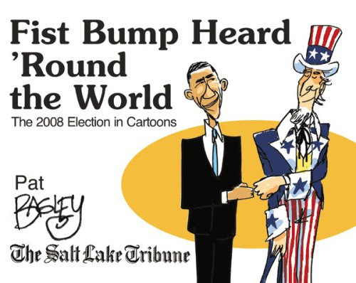 Stock image for Fist Bump Heard 'Round the World; The 2008 Election in Cartoons for sale by Ken Sanders Rare Books, ABAA